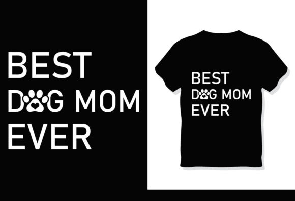 Best Dog Mom Ever Mother's Day T-Shirt Graphics