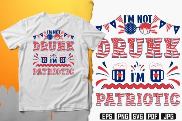 I'm Not Drunk I'm Patriotic T-Shirt Graphics