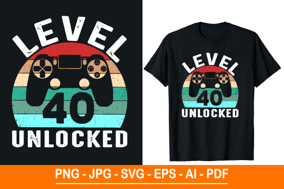 Level 40 Unlocked T-Shirt Design: Graphics & Print Templates