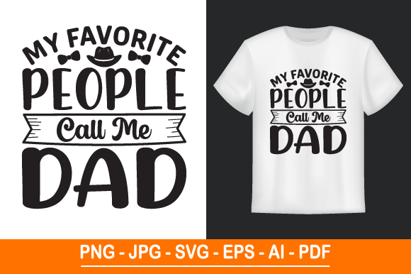 My Favorite People Call Me Dad, T Shirt: Graphics and Print Templates