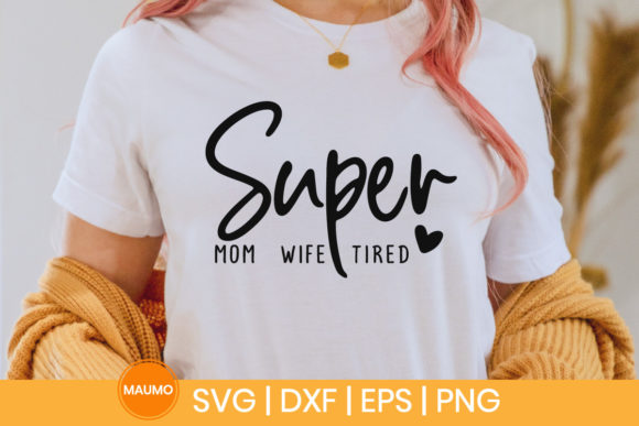 Super Mom Super Wife Super Tired Svg Graphics