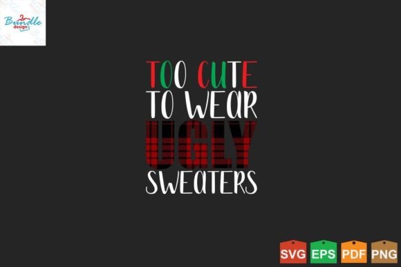 Too Cute to Wear Ugly Sweaters Tshirt Graphics