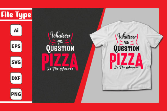 Whatever the Question Pizza is the Answer Graphics and Print Templates