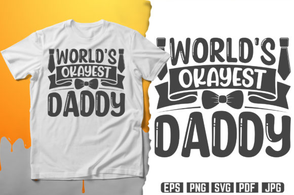 World's Okayest Daddy Typography T-Shirt Graphics and Print Templates